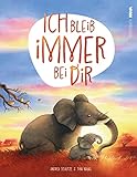 Ich bleib immer bei dir: Ein wunderschönes Bilderbuch über die Liebe